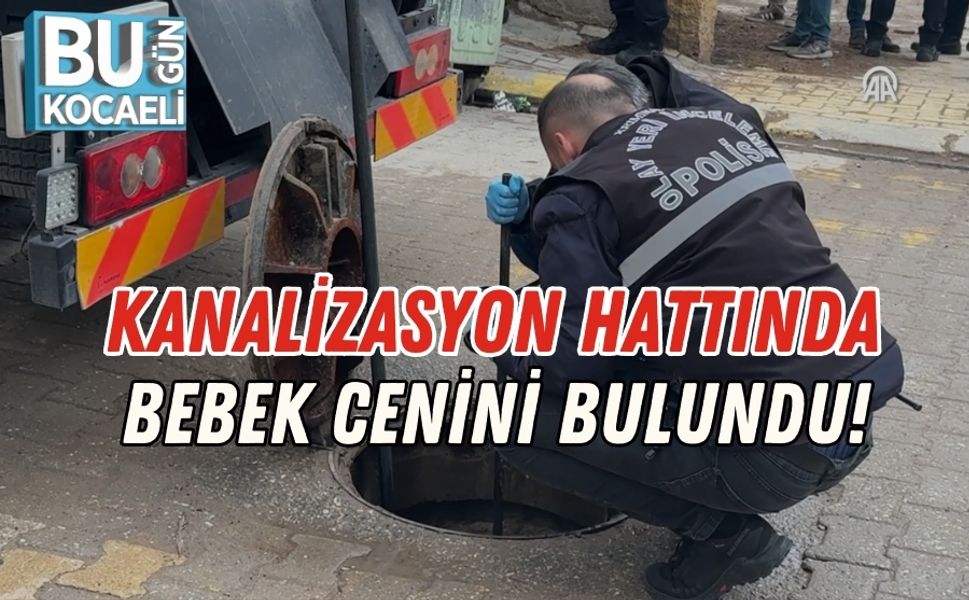 Kanalizasyon Hattında Bebek Cenini Bulundu!