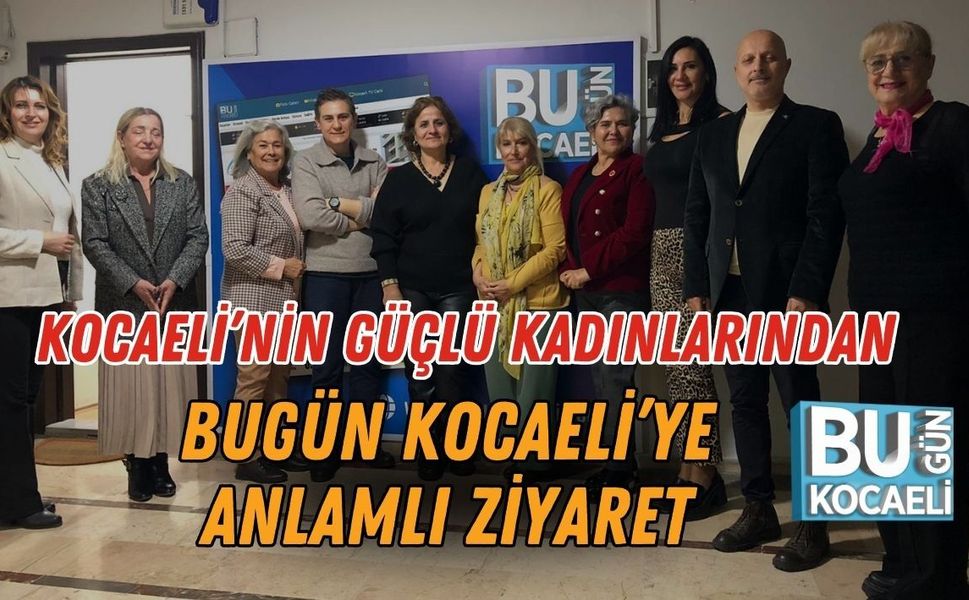 Kocaeli’nin Güçlü Kadınlarından Bugün Kocaeli’ye Anlamlı Ziyaret