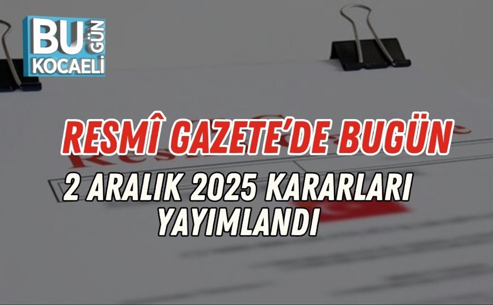Resmî Gazete’de Bugün: 2 Aralık 2025 Kararları Yayımlandı
