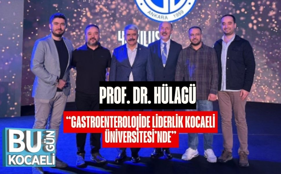 Prof. Dr. Hülagü: “Gastroenterolojide Liderlik Kocaeli Üniversitesi’nde”