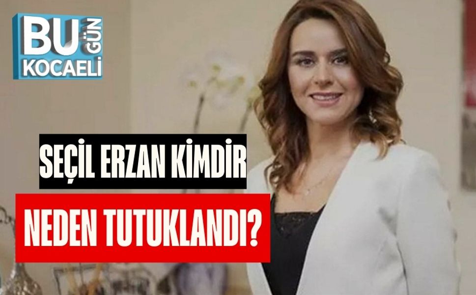 Seçil Erzan Kimdir, Neden Tutuklandı?