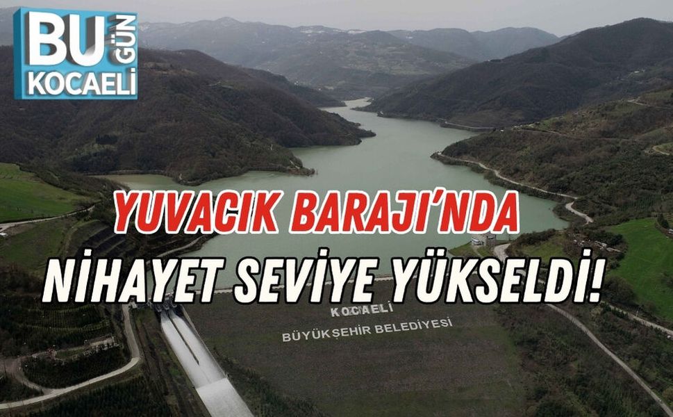 Yuvacık Barajı’nda Nihayet Seviye Yükseldi!