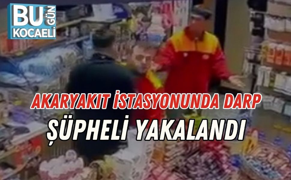 Akaryakıt İstasyonunda Darp: Şüpheli Yakalandı