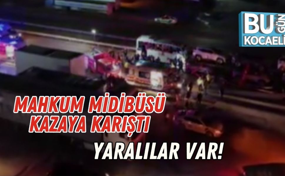 Mahkum Midibüsü Kazaya Karıştı: Yaralılar Var!