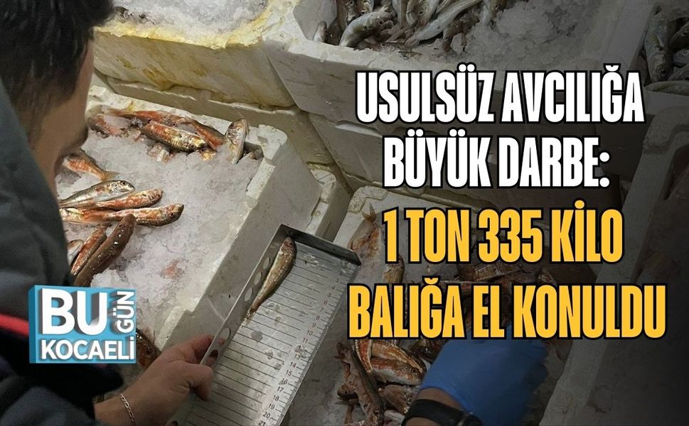 Usulsüz Avcılığa Büyük Darbe: 1 Ton 335 Kilo Balığa El Konuldu