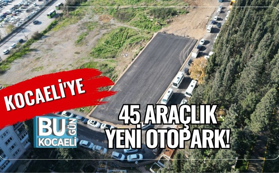 Kocaeli'ye 45 Araçlık Yeni Otopark!