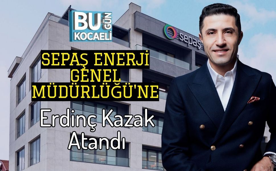 Sepaş Enerji Genel Müdürlüğü'ne Erdinç Kazak Atandı