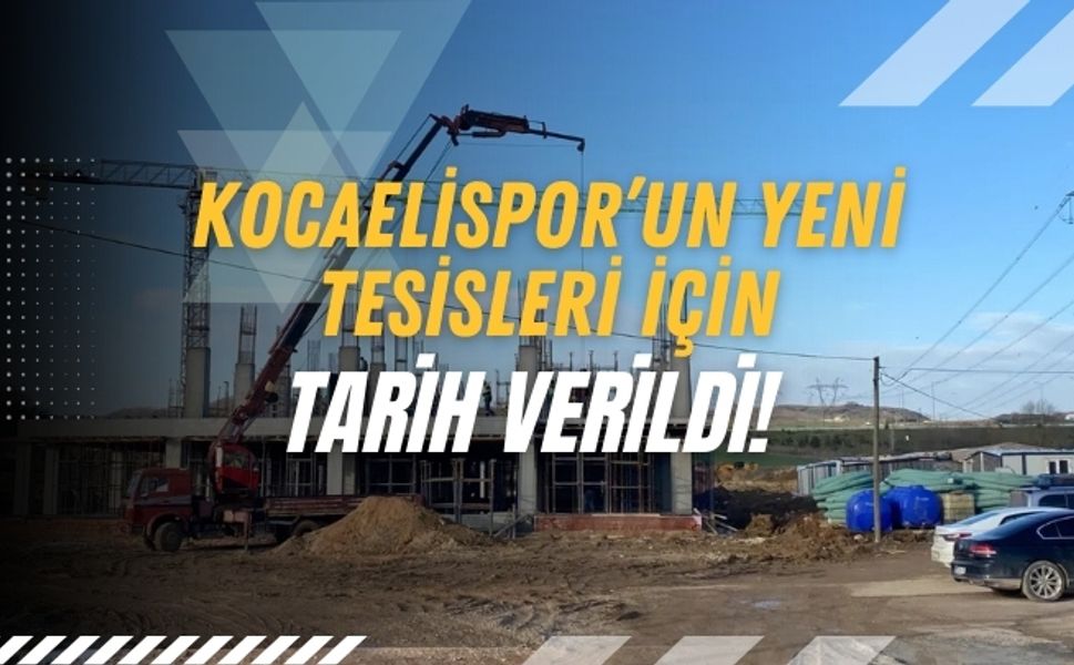 Kocaelispor’un Yeni Tesisleri İçin Tarih Verildi!