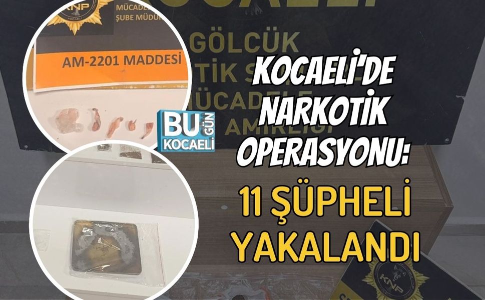KOCAELİ’DE NARKOTİK OPERASYONU: 11 ŞÜPHELİ YAKALANDI