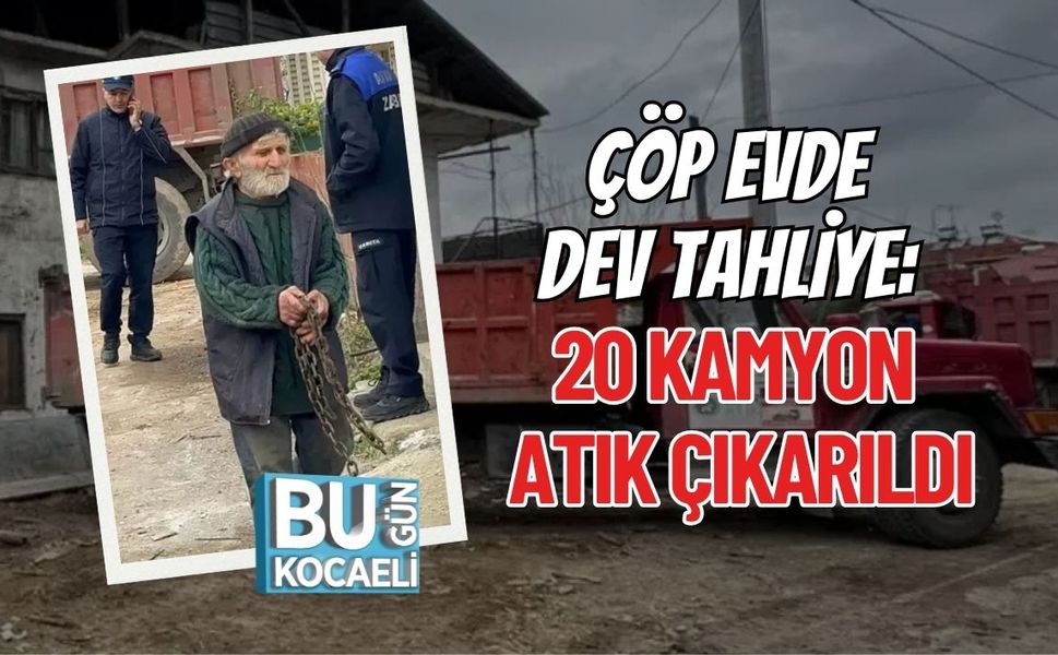ÇÖP EVDE DEV TAHLİYE: 20 KAMYON ATIK ÇIKARILDI