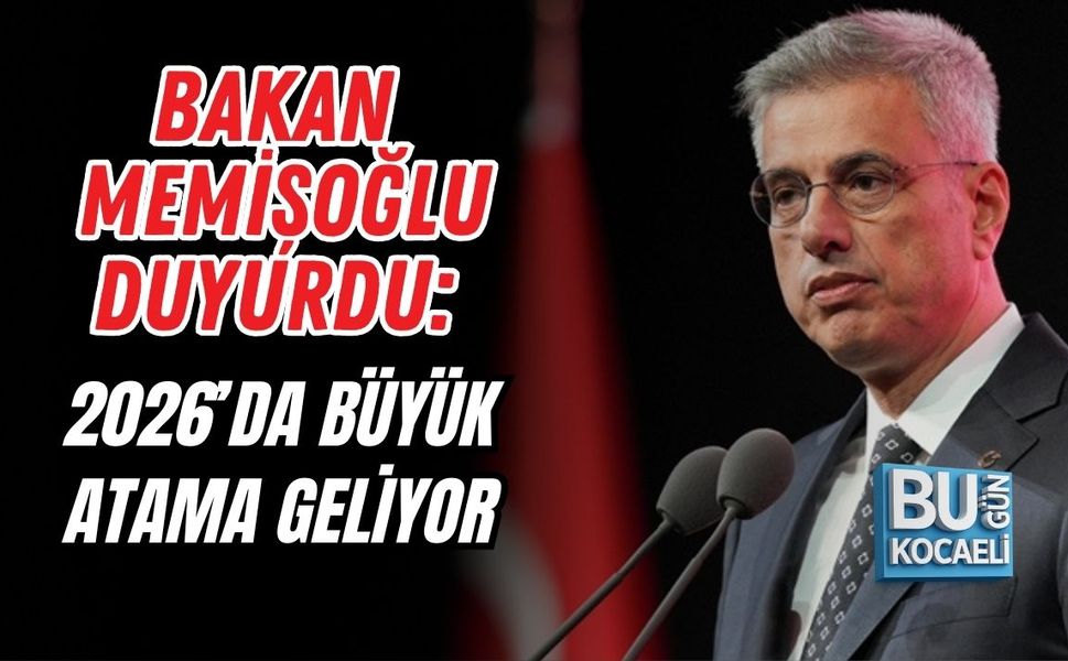 BAKAN MEMİŞOĞLU DUYURDU: 2026’DA BÜYÜK ATAMA GELİYOR