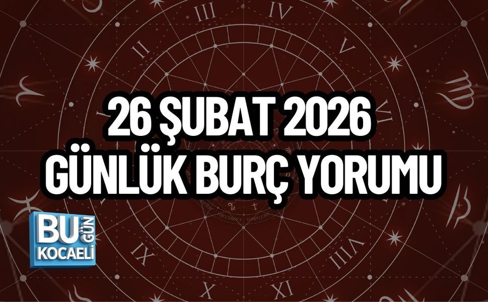 26 ŞUBAT 2026 GÜNLÜK BURÇ YORUMU: BURÇLARI NELER BEKLİYOR?