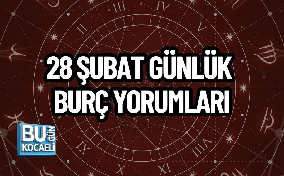 28 ŞUBAT GÜNLÜK BURÇ YORUMLARI: ŞUBAT AYININ SON GÜNÜNDE GÖKYÜZÜ MESAJLARI
