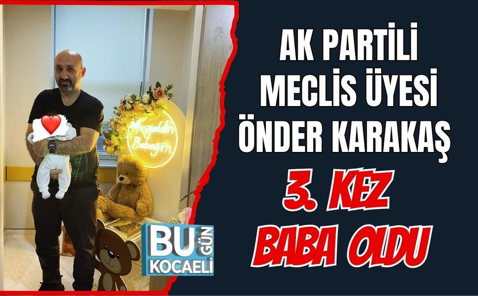 AK Partili Meclis Üyesi Önder Karakaş 3. Kez Baba Oldu
