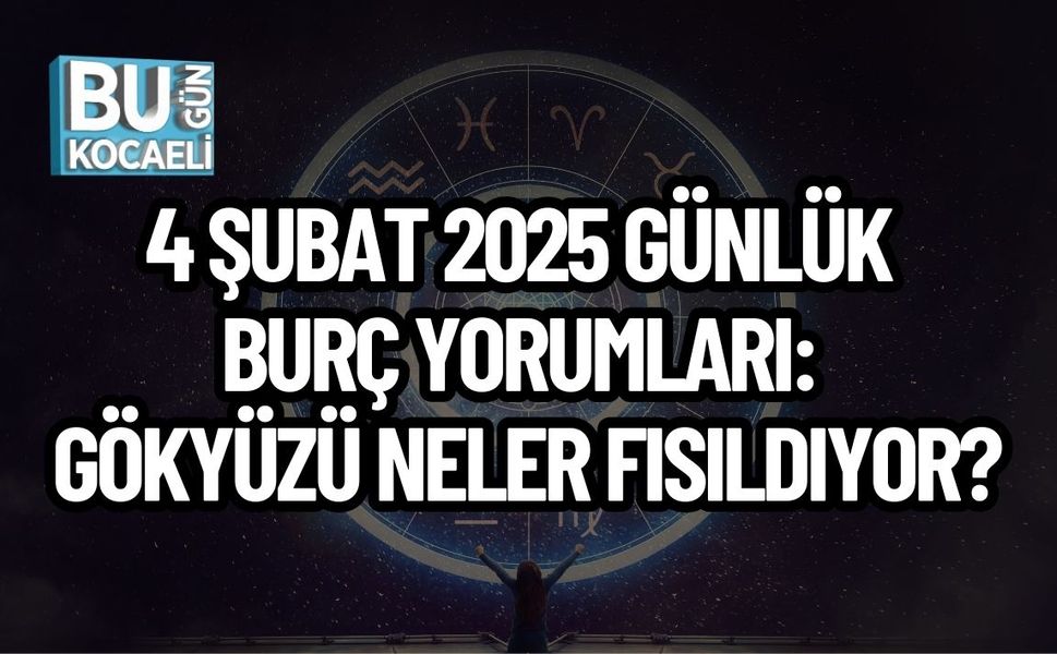 4 Şubat 2025 Günlük Burç Yorumları: Gökyüzü Neler Fısıldıyor?