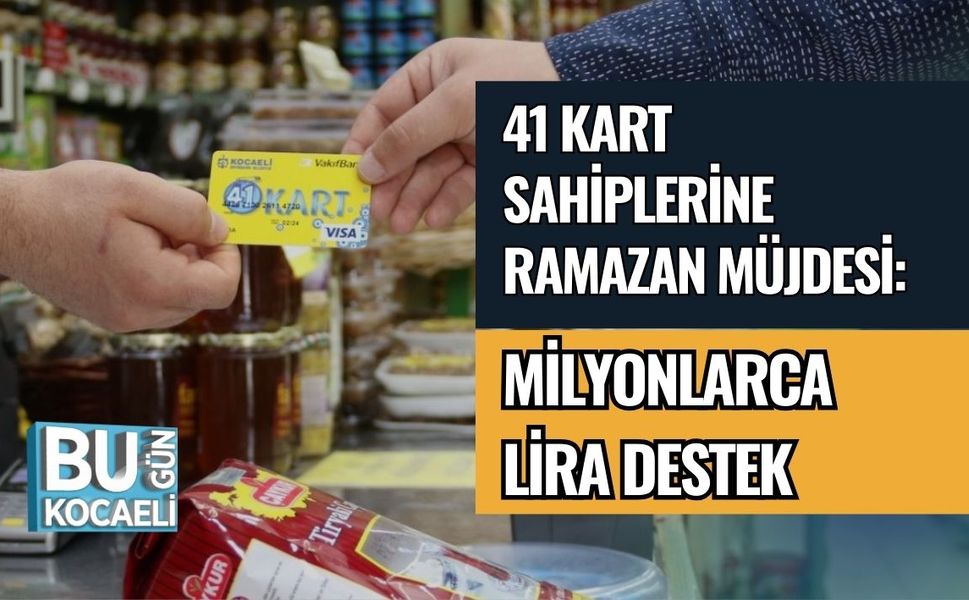 41 KART SAHİPLERİNE RAMAZAN MÜJDESİ: MİLYONLARCA LİRA DESTEK