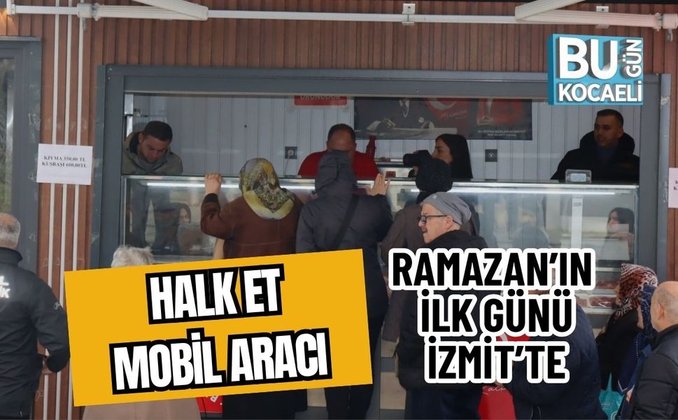 HALK ET MOBİL ARACI RAMAZAN’IN İLK GÜNÜ İZMİT’TE