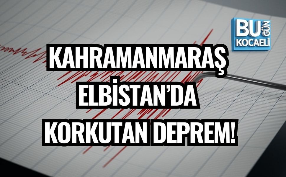 KAHRAMANMARAŞ ELBİSTAN’DA KORKUTAN DEPREM!