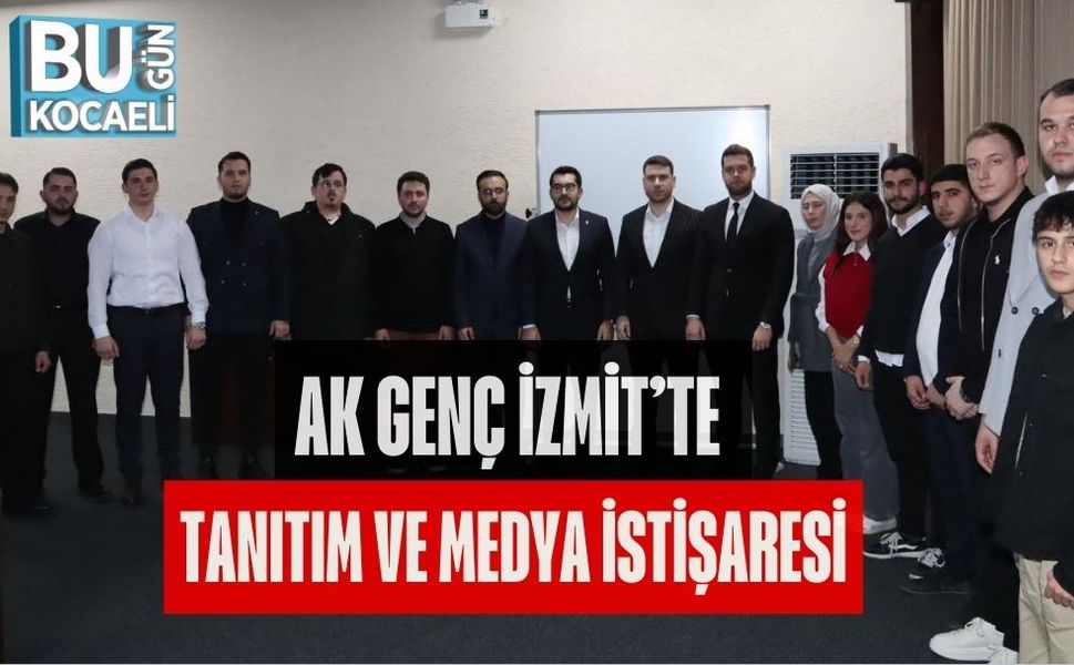 AK GENÇ İZMİT’TE TANITIM VE MEDYA İSTİŞARESİ