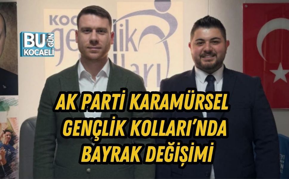 AK PARTİ KARAMÜRSEL GENÇLİK KOLLARI’NDA BAYRAK DEĞİŞİMİ