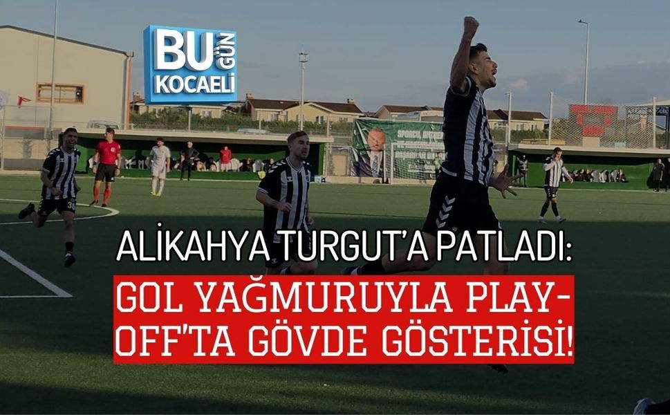ALİKAHYA TURGUT’A PATLADI: GOL YAĞMURUYLA PLAY-OFF’TA GÖVDE GÖSTERİSİ!
