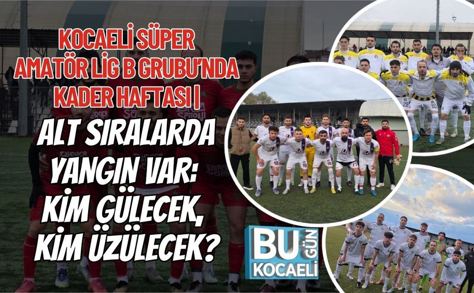 KOCAELİ SÜPER AMATÖR LİG B GRUBU’NDA KADER HAFTASI | ALT SIRALARDA YANGIN VAR: KİM GÜLECEK, KİM ÜZÜLECEK?