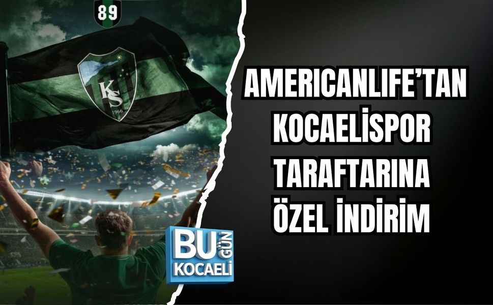 AMERICANLIFE’TAN KOCAELİSPOR TARAFTARINA ÖZEL İNDİRİM FIRSATI