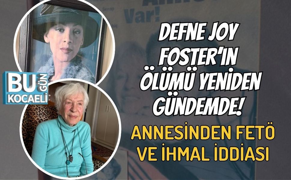 Defne Joy Foster’ın Ölümü Yeniden Gündemde! Annesinden FETÖ ve İhmal İddiası