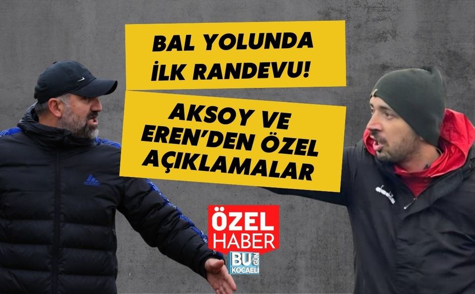 BAL YOLUNDA İLK RANDEVU! AKSOY VE EREN’DEN ÖZEL AÇIKLAMALAR