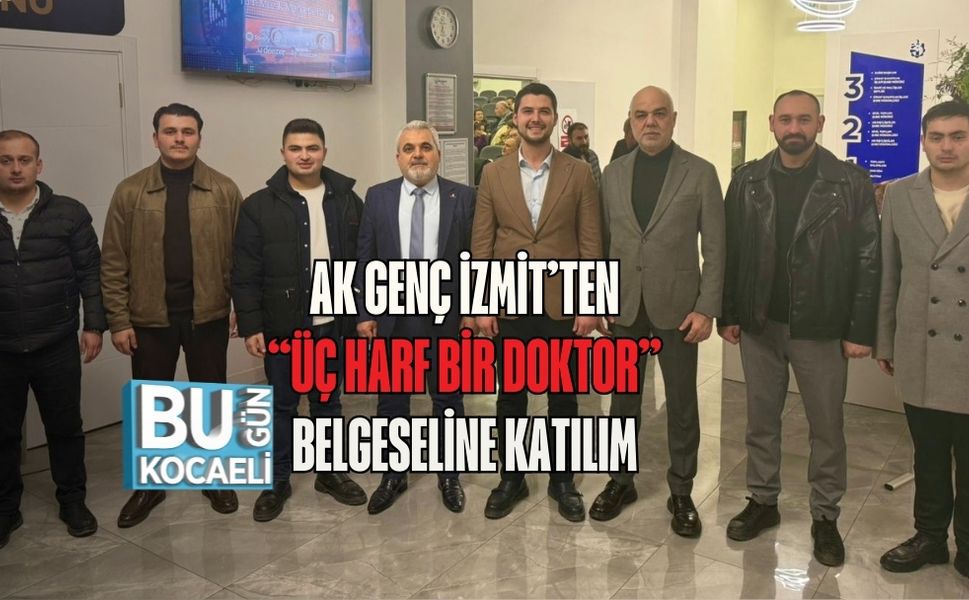 AK GENÇ İZMİT’TEN “ÜÇ HARF BİR DOKTOR” BELGESELİNE KATILIM