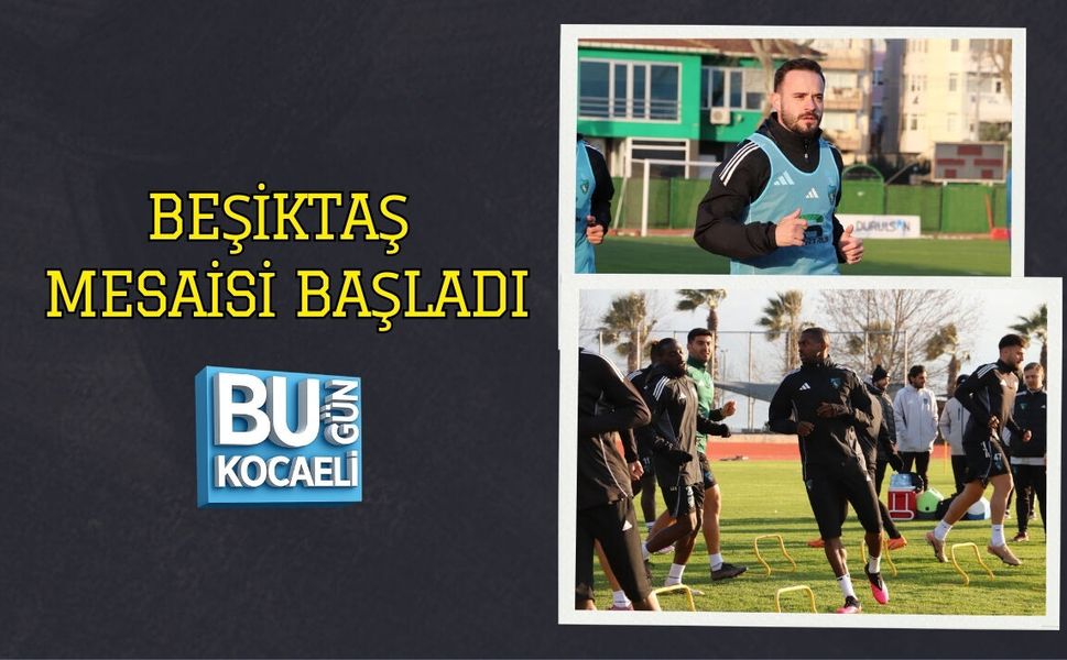 BEŞİKTAŞ MESAİSİ BAŞLADI