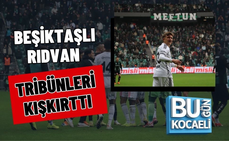 BEŞİKTAŞLI RIDVAN TRİBÜNLERİ KIŞKIRTTI