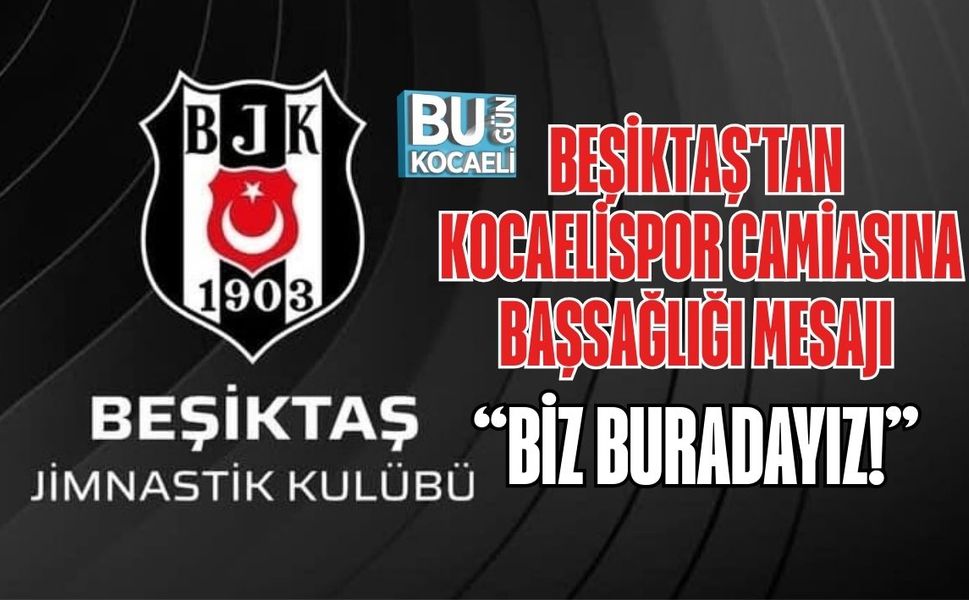 BEŞİKTAŞ'TAN KOCAELİSPOR CAMİASINA BAŞSAĞLIĞI MESAJI