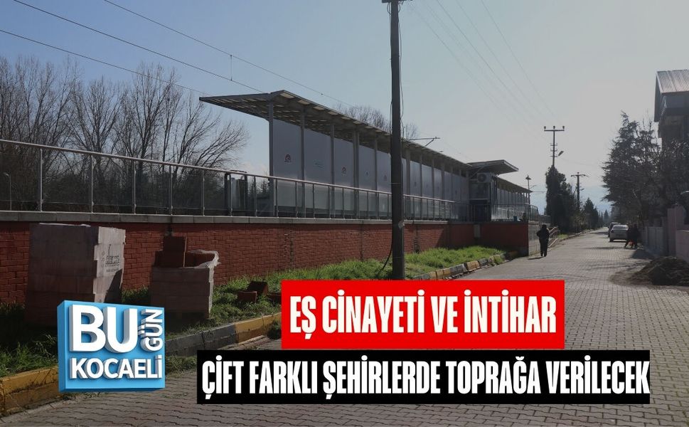 EŞ CİNAYETİ VE İNTİHAR: ÇİFT FARKLI ŞEHİRLERDE TOPRAĞA VERİLECEK