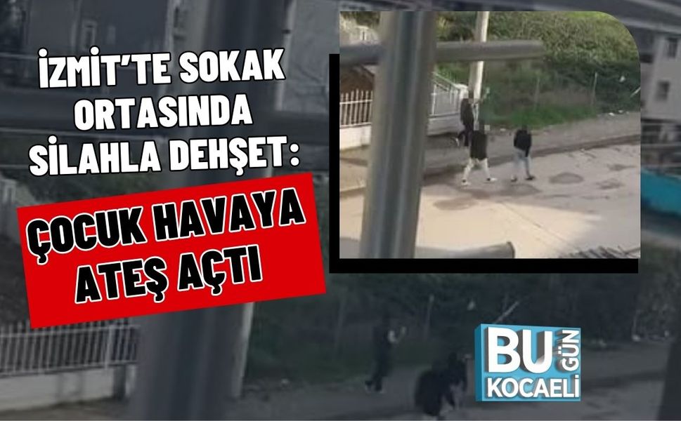 İZMİT’TE SOKAK ORTASINDA SİLAHLA DEHŞET: ÇOCUK HAVAYA ATEŞ AÇTI