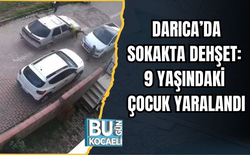 DARICA’DA SOKAKTA DEHŞET: 9 YAŞINDAKİ ÇOCUK YARALANDI