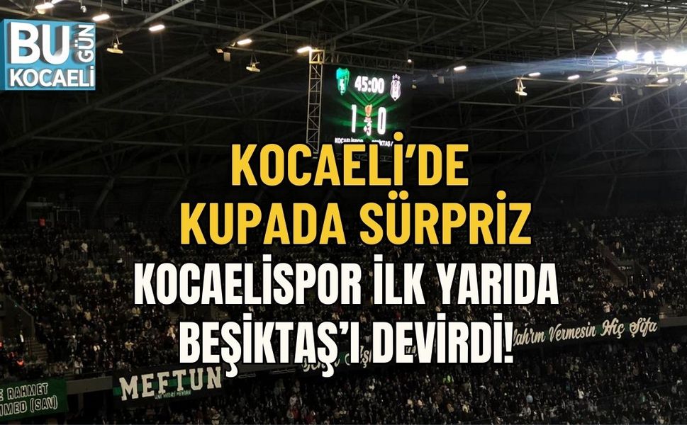KOCAELİ’DE KUPADA SÜRPRİZ: KOCAELİSPOR İLK YARIDA BEŞİKTAŞ’I DEVİRDİ!