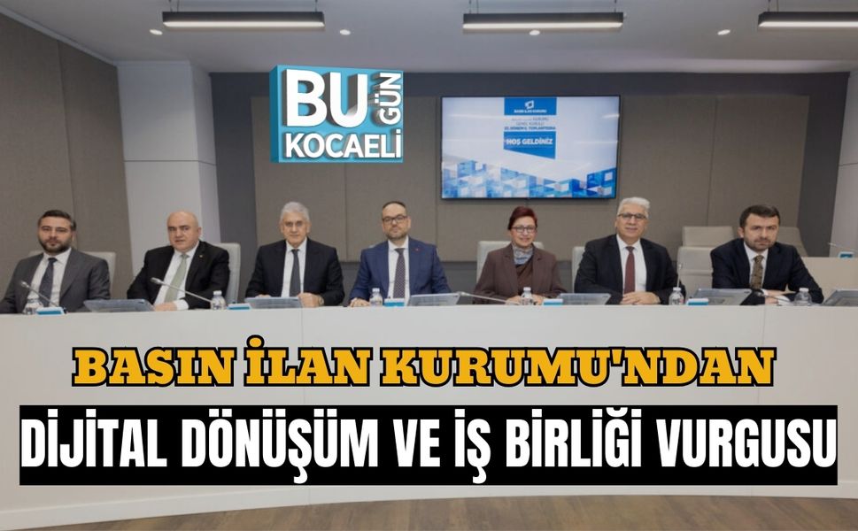 BASIN İLAN KURUMU'NDAN DİJİTAL DÖNÜŞÜM VE İŞ BİRLİĞİ VURGUSU