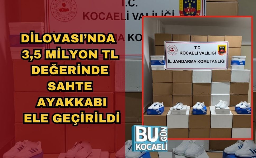 DİLOVASI’NDA 3,5 MİLYON TL DEĞERİNDE SAHTE AYAKKABI ELE GEÇİRİLDİ