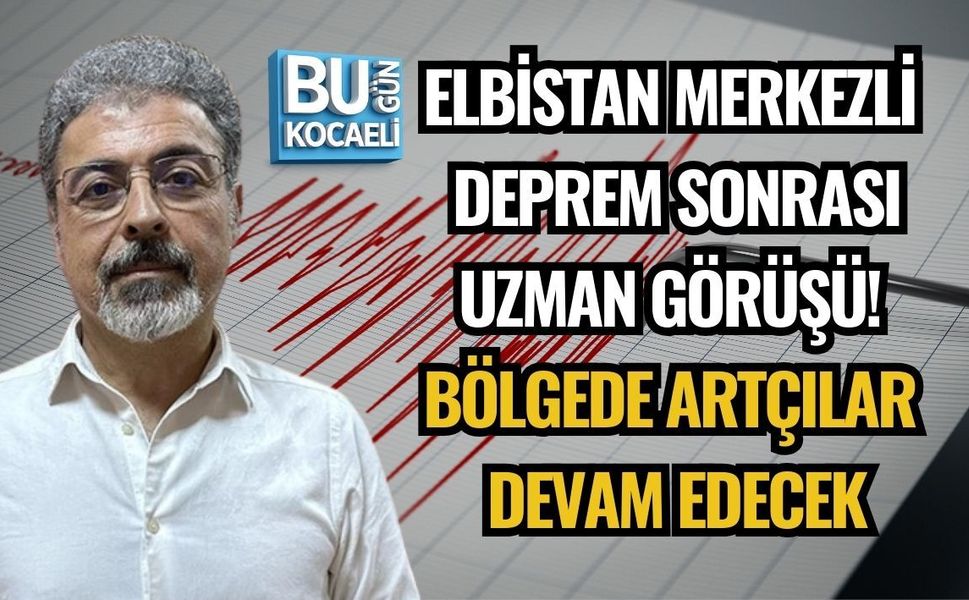 ELBİSTAN MERKEZLİ DEPREM SONRASI UZMAN GÖRÜŞÜ! BÖLGEDE ARTÇILAR DEVAM EDECEK