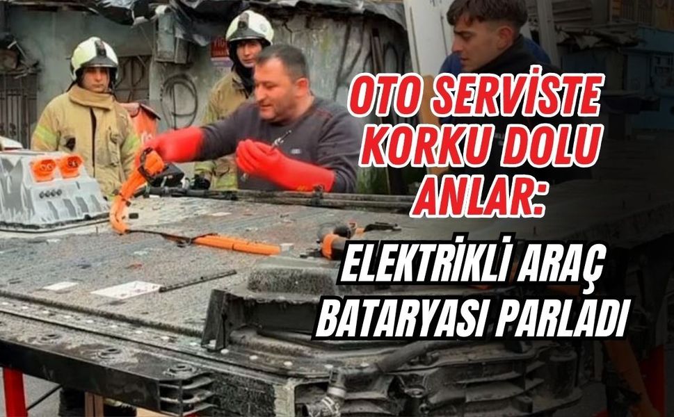 OTO SERVİSTE KORKU DOLU ANLAR: ELEKTRİKLİ ARAÇ BATARYASI PARLADI