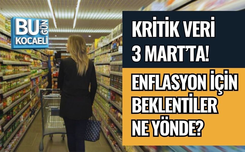 KRİTİK VERİ 3 MART’TA! ENFLASYON İÇİN BEKLENTİLER NE YÖNDE?