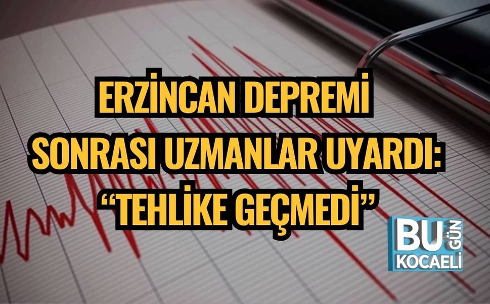 ERZİNCAN DEPREMİ SONRASI UZMANLAR UYARDI: “TEHLİKE GEÇMEDİ”