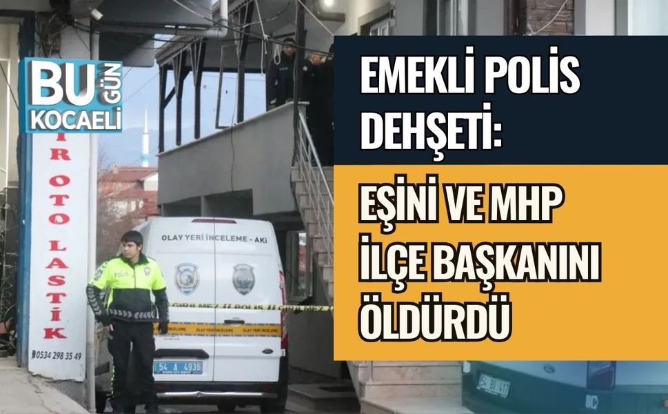 EMEKLİ POLİS DEHŞETİ: EŞİNİ VE MHP İLÇE BAŞKANINI ÖLDÜRDÜ