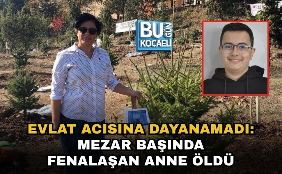EVLAT ACISINA DAYANAMADI: MEZAR BAŞINDA FENALAŞAN ANNE ÖLDÜ