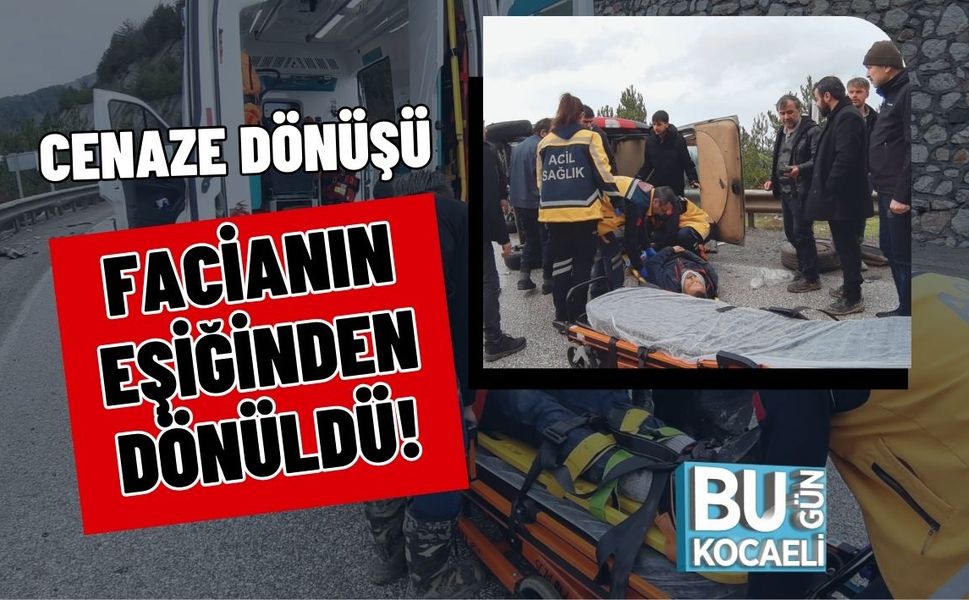 CENAZE DÖNÜŞÜ FACİANIN EŞİĞİNDEN DÖNÜLDÜ!