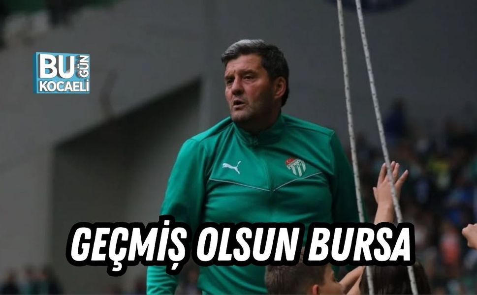 GEÇMİŞ OLSUN BURSA