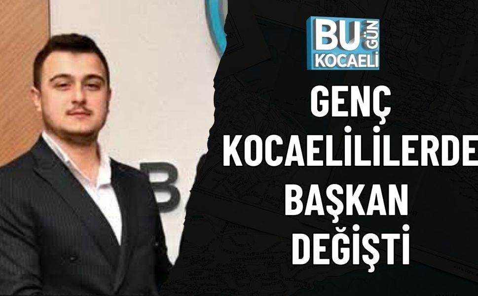 GENÇ KOCAELİLİLERDE BAŞKAN DEĞİŞTİ