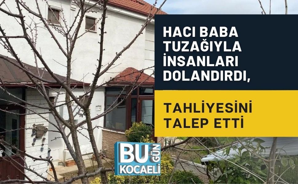 HACI BABA TUZAĞIYLA İNSANLARI DOLANDIRDI, TAHLİYESİNİ TALEP ETTİ