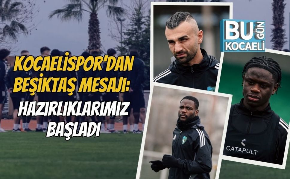 Kocaelispor’dan Beşiktaş Mesajı: Hazırlıklarımız Başladı